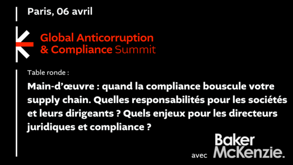 Main-d’œuvre : quand la compliance bouscule votre supply chain.  Quelles responsabilités pour les sociétés et leurs dirigeants ? Quels enjeux pour les directeurs juridiques et compliance ?