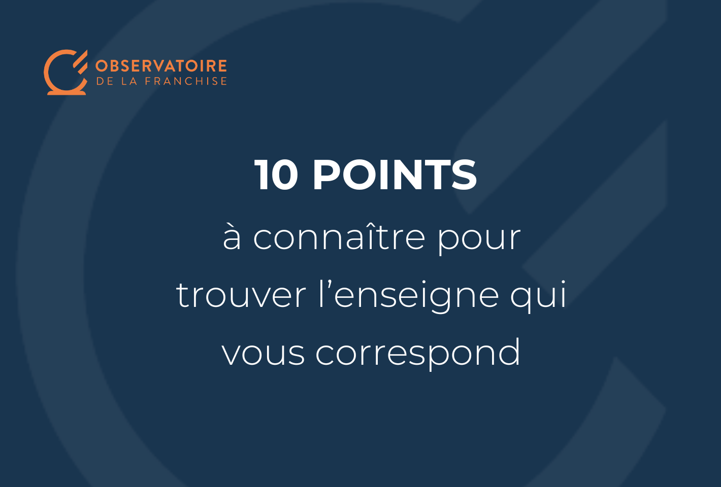 Bien choisir son enseigne : Les conseils pratiques de l’Observatoire de la franchise avant de se lancer ! 