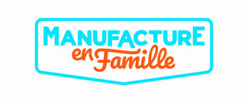 MANUFACTURE EN FAMILLE