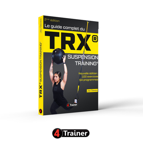 Guide Complet du TRX - Suspension Training 2nde Édition - 4TRAINER EDITIONS
