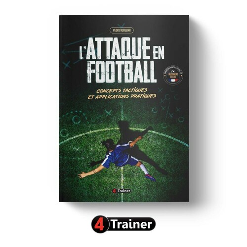 L'ATTAQUE EN FOOTBALL - Concepts Tactiques et Applications Pratiques