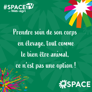 2025-SPACE TV-Prendre soin de son corps en élevage, tout comme le bien être animal, ce n'est pas une option !
