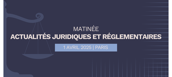 Matinée Actualités Juridiques et Réglementaires