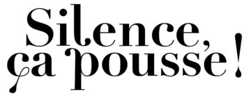 SILENCE, CA POUSSE !