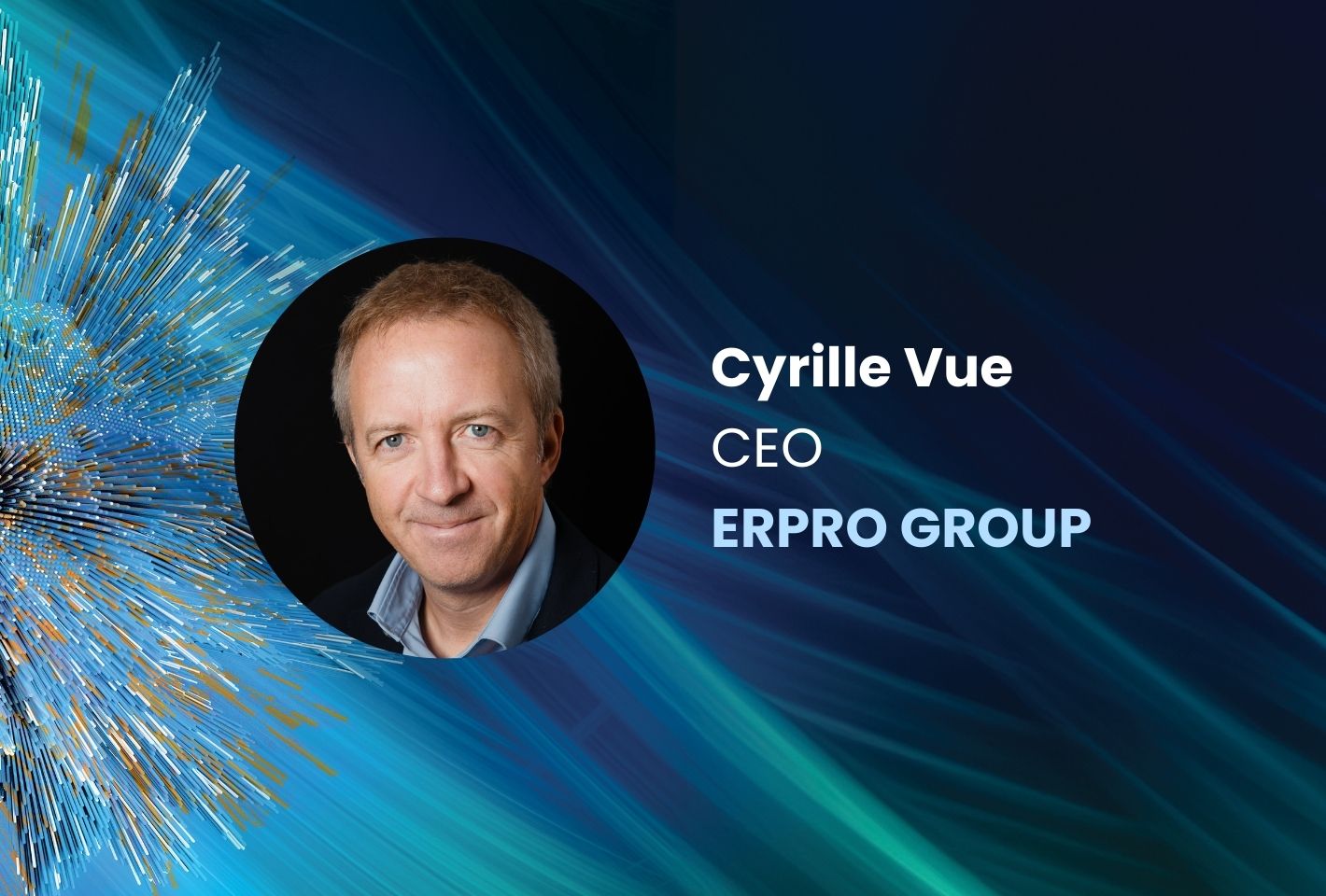 Cyrille Vue, CEO d'ERPRO GROUP :