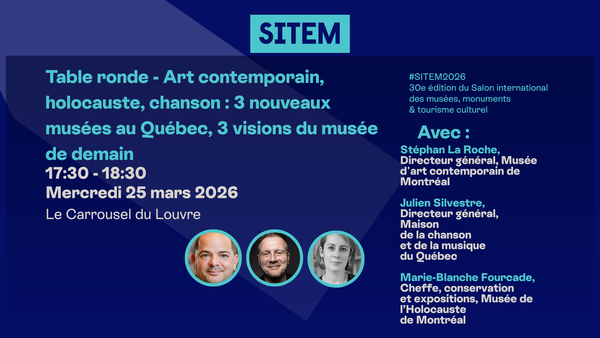 Table ronde – Art contemporain, holocauste, chanson : 3 nouveaux musées au Québec, 3 visions du musée de demain