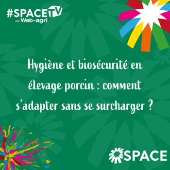 2025-SPACE TV-Hygiène et biosécurité en élevage porcin : comment s’adapter sans se surcharger ?